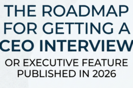 How to get a CEO interview and executive feature in a business leaders magazine in 2026